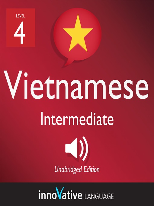 Title details for Learn Vietnamese - Level 4: Intermediate Vietnamese, Volume 1 by Innovative Language Learning, LLC - Available